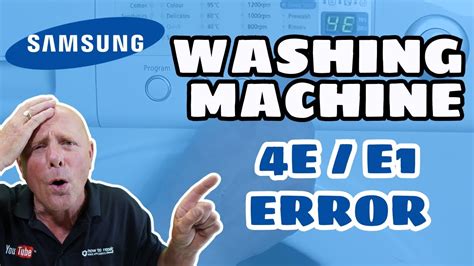 Samsung Washing Machine Error Code 4E And E1 Fault Not Filling In