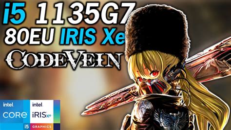 Code Vein Intel I5 1135G7 Tiger Lake Xe Graphics Performance 1080P