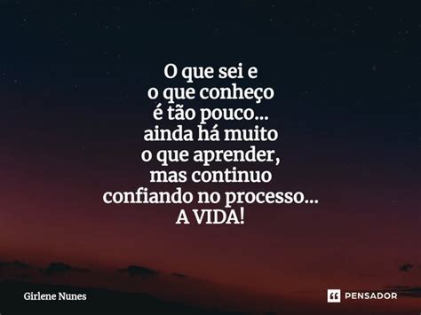 ⁠o Que Sei E O Que Conheço é Tão Girlene Nunes Pensador