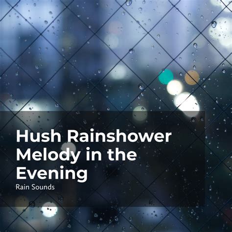 Hush Rainshower Melody In The Evening Album By Rain Sounds Spotify