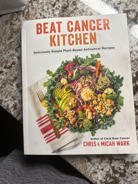 Beat Cancer Kitchen Deliciously Simple Plant Based Anticancer Recipes Wark Chris Wark Micah