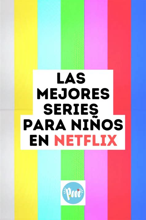 Las Mejores Series Infantiles En Netflix Poder Mamá