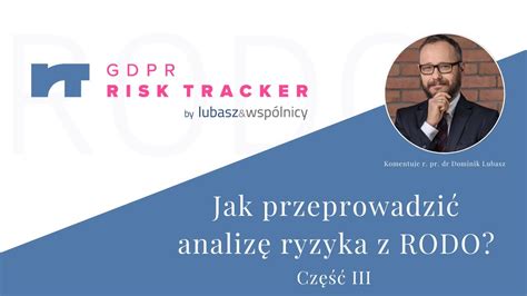 Jak Przeprowadzi Analiz Ryzyka Z Rodo Cz Iii Gdpr Risk