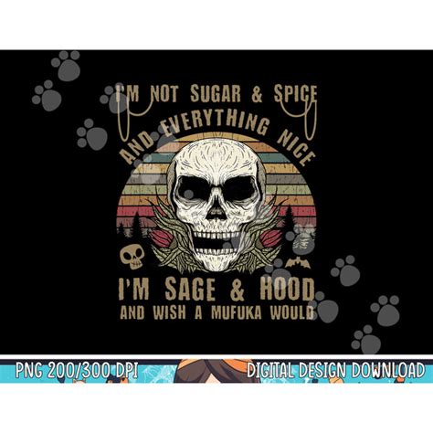 I M Not Sugar And Spice And Everything Nice I M Sage Hood Pn Inspire Uplift