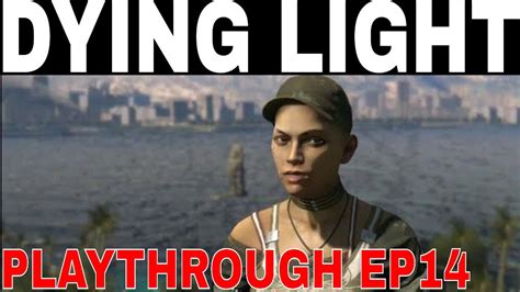 Dying Light Playthrough Ep14 Dying Light Walkthrough Ps4 Youtube