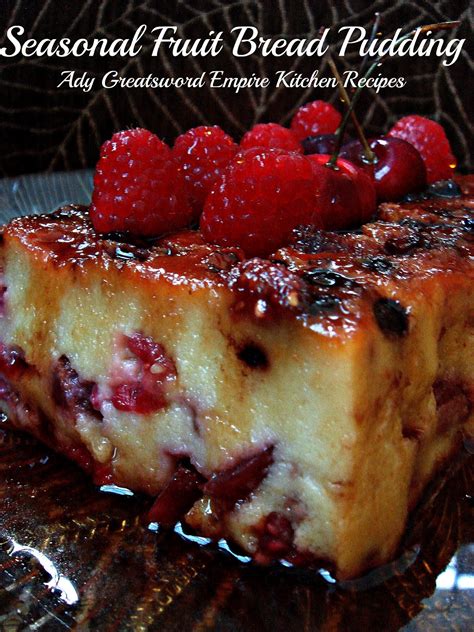 Ady Greatsword Empire Kitchen Recipes Seasonal Fruit Bread Pudding