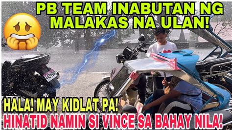 PB TEAM INABUTAN NG MALAKAS NA ULAN SA DAAN HINATID NAMIN SI VINCE SA