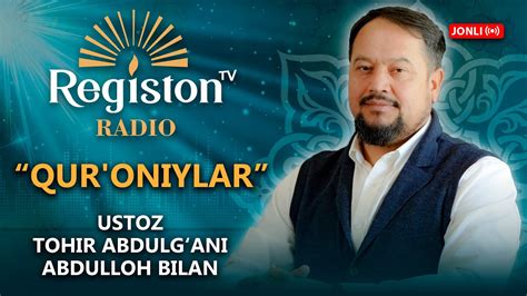 Qur Oniylar Haqida Ustoz Tohir Abdulloh Registon Radio Jonli Efir