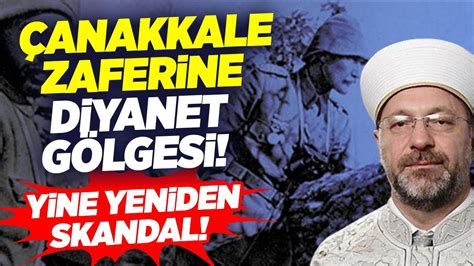 Anakkale Zaferine Diyanet G Lgesi Yine Yeniden Skandal Krt Haber