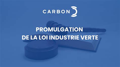 Promulgation de la loi industrie verte CARBON réagit CARBON