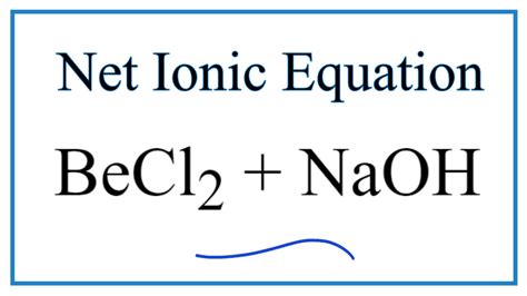 How To Write The Net Ionic Equation For Becl2 Naoh Be Oh 2 Nacl Youtube