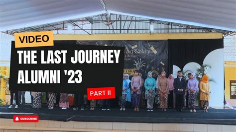 The Last Journey Allumni 2023 Part 2 Youtube