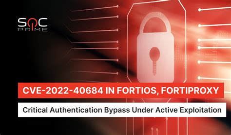 CVE 2022 40684 Detection A Critical Fortinet Authentication Bypass