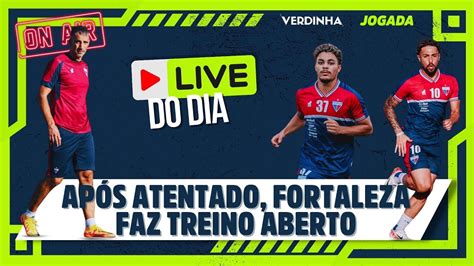 AO VIVO APÓS ATENTADO FORTALEZA FAZ TREINO ABERTO NO PICI YouTube