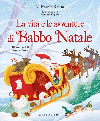 La Vita E Le Avventure Di Babbo Natale Ediz A Colori L Frank Baum