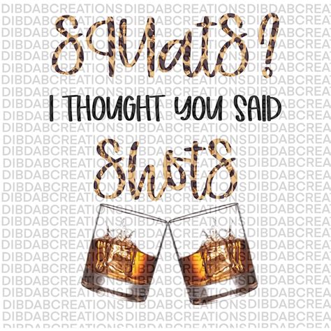 Squats I Thought You Said Shots Png Sublimation Png Instant Etsy