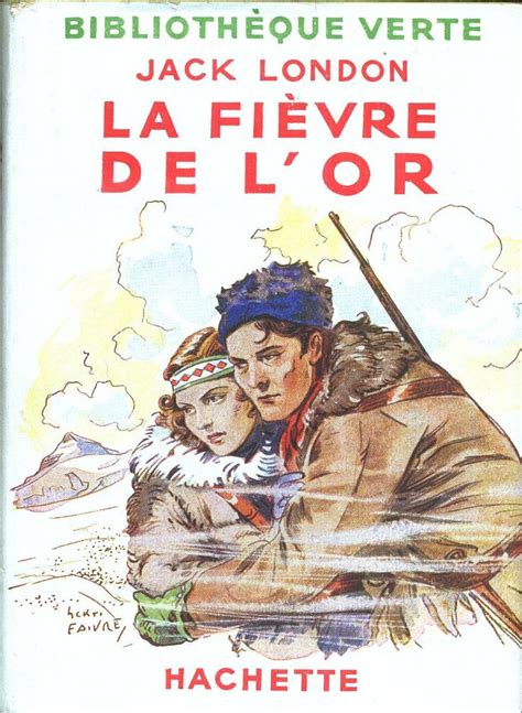 Henri Faivre La Fièvre de l or Jack London trad Louis Postif