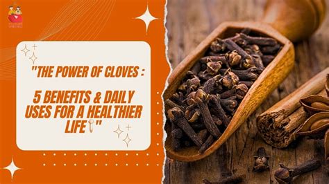 Amazing Benefits Of Cloves The Surprising Secrets You Never Knew