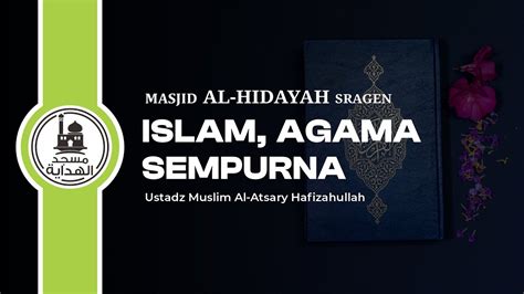 Islam Agama Sempurna Ustadz Muslim Al Atsari Hafizahullah Kajian