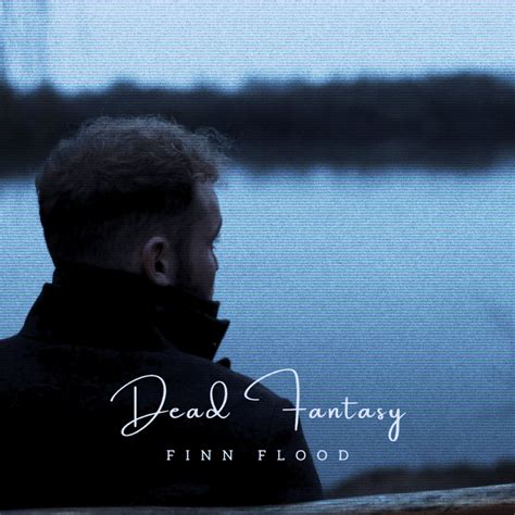 Finn Flood Dead Fantasy Lyrics Genius Lyrics