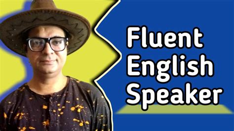 You Want To Be A Fluent English Speaker Be Fluent Fluent English Spoken