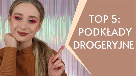 Top 5 PODKŁADY DROGERYJNE Komfortowe formuły i FULL COVERAGE Cera