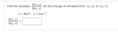 Solved Find The Jacobian X Y A U V For The Change Of Chegg