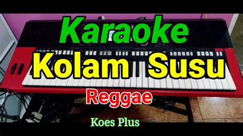 Kolam Susu Karaoke Versi Reggae Koes Plus Youtube