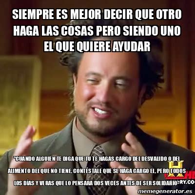 Meme Ancient Aliens Siempre Es Mejor Decir Que Otro Haga Las Cosas