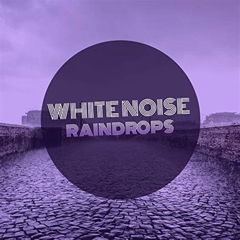 1 Album White Noise Raindrops Von Sleep Ambience And The Rain Library