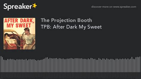 TPB After Dark My Sweet Made With Spreaker YouTube