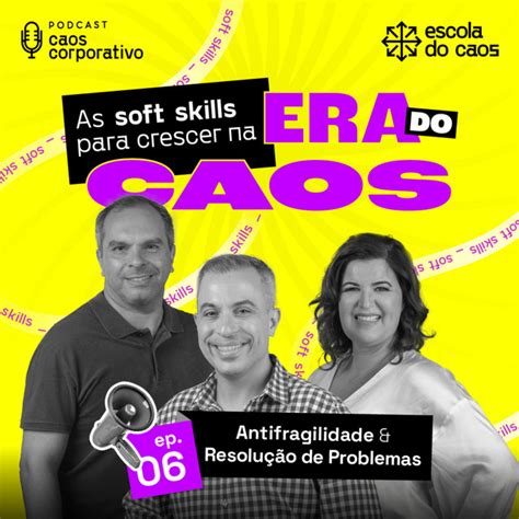 Ep 06 Antifragilidade e Resolução de Problemas As soft skills para