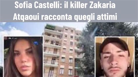 Sofia Castelli Il Killer Zakaria Atqaoui Racconta Quegli Attimi Fatali