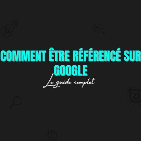 Comment Tre R F Renc Sur Google Un Guide Complet Yvan Sientzoff