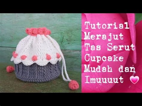 Tutorial Merajut Tas Serut Cupcake Part Crochet Drawstring Bag