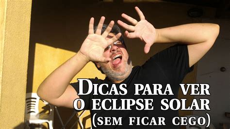 Dicas Para Ver O Eclipse Solar Sem Ficar Cego YouTube