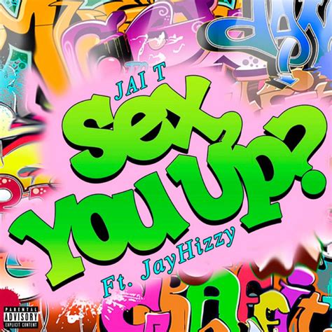 Sex You Up Song And Lyrics By Jai T Jayhizzy Spotify