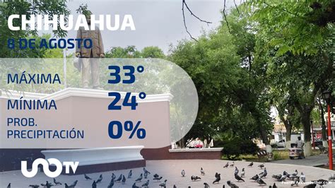 Clima En Chihuahua Para El 8 De Agosto De 2023 Unotv