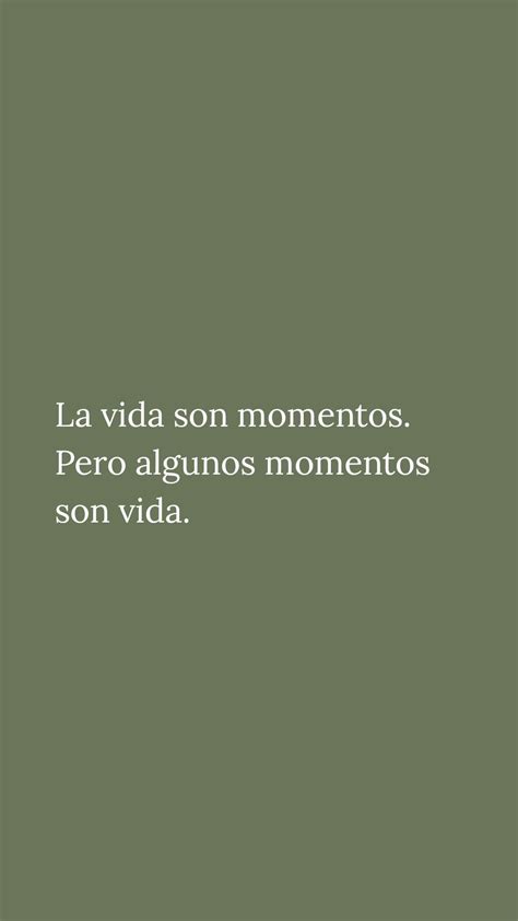 La Vida Son Momentos Pero Algunos Momentos Son Vida Artofit