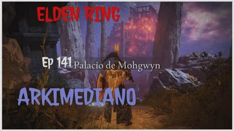 ELDEN RING Ep 141 Palacio De Mohgwyn YouTube