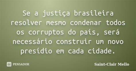 Se a justiça brasileira resolver mesmo Saint Clair Mello Pensador