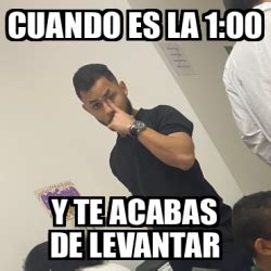 Meme Personalizado Cuando Es La Y Te Acabas De Levantar