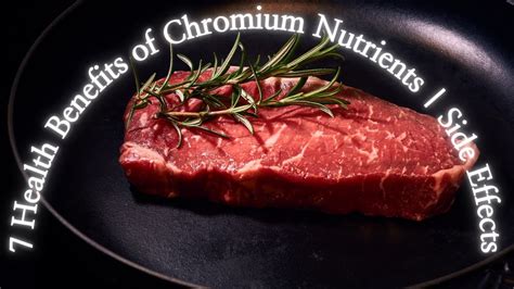 7 Health Benefits Of Chromium Nutrients Side Effects Youtube