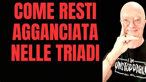 Come Resti Agganciata Nelle Triadi Youtube