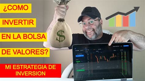 ¿como Invertir En La Bolsa De Valores Mi Estrategia Para Invertir En