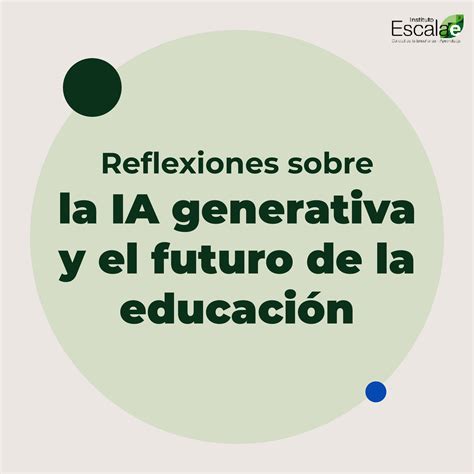 Reflexiones Sobre La Ia Generativa Y El Futuro De La Educaci N