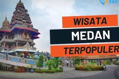 Eksplorasi Destinasi Wisata Paling Populer Di Medan Keunggulan Dan