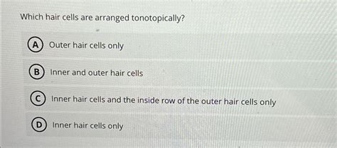 Solved Which Hair Cells Are Arranged Tonotopically Outer Chegg