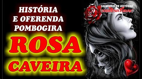 Pombo Gira Rosa Caveira Hist Ria E Oferenda Youtube