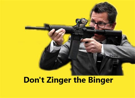 Dont Zinger The Binger Thomas Binger Know Your Meme